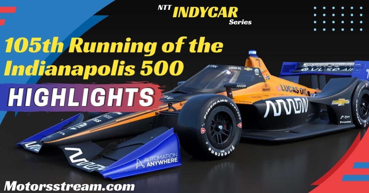 105th Running Of The Indianapolis 500 Highlights 2022 IndyCar
