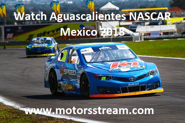 Watch Aguascalientes NASCAR Mexico 2018