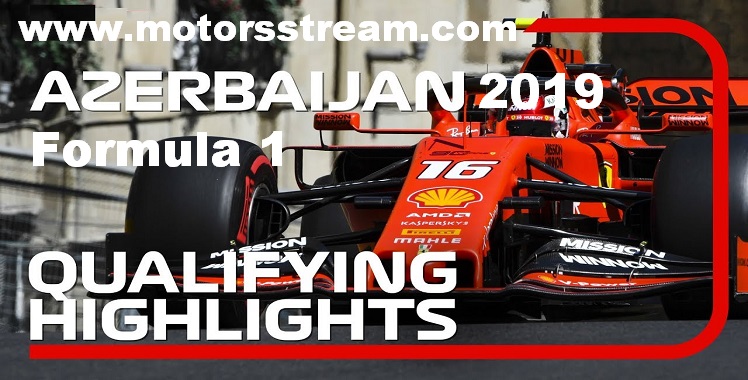 2019 AZERBAIJAN GRAND PRIX QUALIFYING HIGHLIGHTS