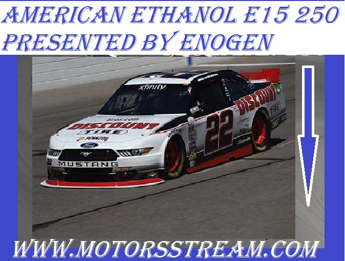 Watch American Ethanol E15 250 presented by Enogen Online